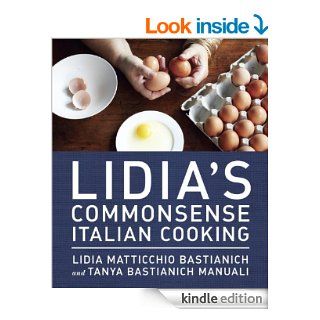 Lidia's Commonsense Italian Cooking 150 Delicious and Simple Recipes Anyone Can Master   Kindle edition by Lidia Matticchio Bastianich, Tanya Bastianich Manuali. Cookbooks, Food & Wine Kindle eBooks @ .