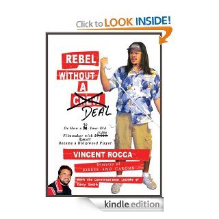 Rebel without a Deal or, How a 30 year old filmmaker with $11, 000 almost became a Hollywood player   Kindle edition by Vincent Rocca, Kevin Smith. Humor & Entertainment Kindle eBooks @ .
