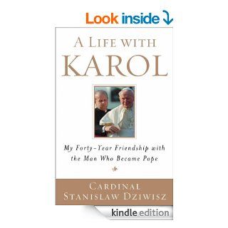 A Life with Karol My Forty Year Friendship with the Man Who Became Pope   Kindle edition by Cardinal Stanislaw Dziwisz. Religion & Spirituality Kindle eBooks @ .
