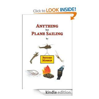 Anything but Plane Sailing   Kindle edition by Bryden Mossop . Biographies & Memoirs Kindle eBooks @ .