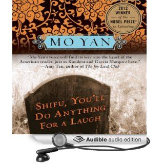 Shifu, You'll Do Anything for a Laugh A Novel (Audible Audio Edition) Mo Yan, Howard Goldblatt, James Chen Books