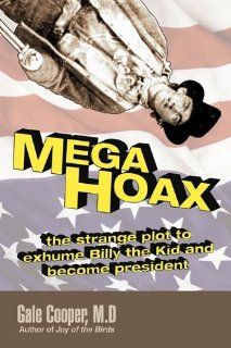 MegaHoax The Strange Plot to Exhume Billy the Kid and Become President (9780984505418) Gale Susan Cooper Books
