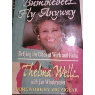 Bumblebees Fly Anyway Defying the Odds at Work and Home Thelma Wells, Jan Winebrenner 9781567961218 Books