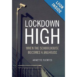 Lockdown High When the Schoolhouse Becomes a Jailhouse Annette Fuentes 9781844676811 Books
