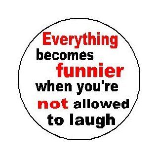 EVERYTHING BECOMES FUNNIER WHEN YOU'RE NOT ALLOWED TO LAUGH 1.25" Magnet  Refrigerator Magnets  