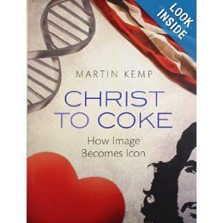 Christ to Coke How Image Becomes Icon Martin Kemp 9780199581115 Books