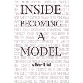 Inside Becoming a Model Robert N. Noll 9780974032306 Books