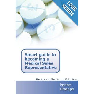 Smart Guide to becoming a Medical Sales Representative Penny Dhanjal 9781845494469 Books