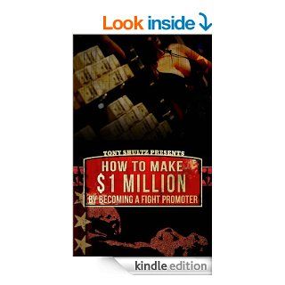 How To Make $1 Million By Becoming A Fight Promoter (The Fight Promoter Series Book 3)   Kindle edition by Tony Shultz. Business & Money Kindle eBooks @ .