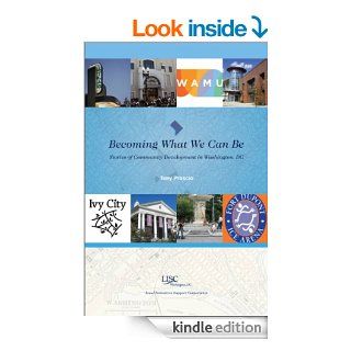 Becoming What We Can Be Stories of Community Development in Washington, DC eBook Tony Proscio, James Gibson, Oramenta Newsome Kindle Store