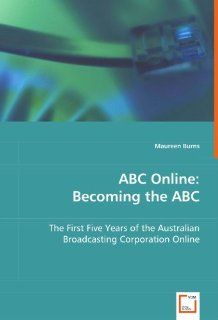 ABC Online Becoming the ABC The First Five Years of the Australian Broadcasting Corporation Online (9783639053876) Maureen Burns Books