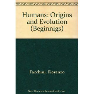 Humans Origins and Evolution (Beginnigs) Fiorenzo Facchini, Rocco Serini 9780811433365 Books