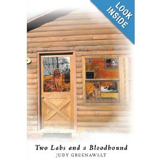 Two Labs and a Bloodhound The Adventures Begin Judy Greenawalt 9781449052133 Books