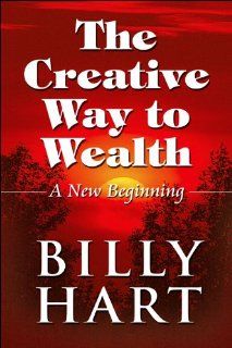 The Creative Way to Wealth A New Beginning Billy Hart 9781448974443 Books