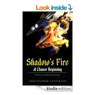 A Chance Beginning Book One of the Shadow's Fire Trilogy eBook Christopher Patterson Kindle Store