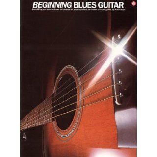 Beginning Blues Guitar Arlen Roth 9780825623509 Books