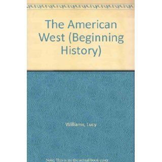 The American West (Beginning History) Lucy Williams, Peter Dennis 9780531183878 Books