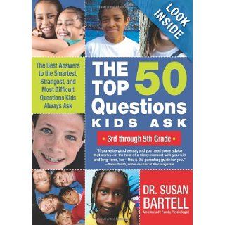 The Top 50 Questions Kids Ask (3rd through 5th Grade) The Best Answers to the Smartest, Strangest, and Most Difficult Questions Kids Always Ask Susan Bartell Dr. 9781402219160 Books