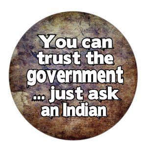 You Can Trust the Government Just Ask an Indian Pinback Button 