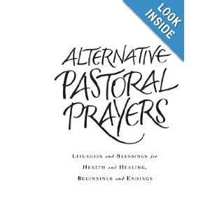Alternative Pastoral Prayers Liturgies and Blessings for Health and Healing, Beginnings and Endings Tess Ward 9781848251205 Books