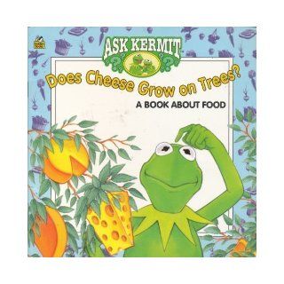 Does Cheese Grow on Trees? A Book About Food (Ask Kermit) Michael Teitelbaum, Joe Ewers, John Carrozza 9780307128218 Books