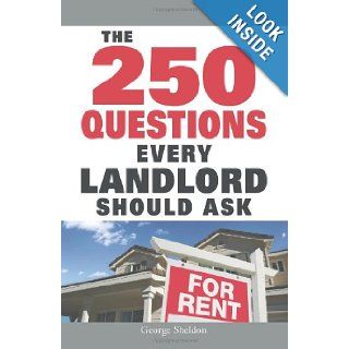 The 250 Questions Every Landlord Should Ask George Sheldon 9781598698329 Books