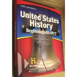 United States History Student Edition Beginnings to 1877 2012 (Holt Mcdougal United States History) HOLT MCDOUGAL 9780547484693 Books