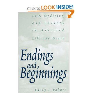 Endings and Beginnings Law, Medicine, and Society in Assisted Life and Death (9780275966812) Larry Palmer Books