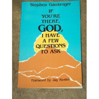 If You're There God, I Have a Few Questions to Ask Stephen Gaukroger, Jay Kesler 9780800752828 Books