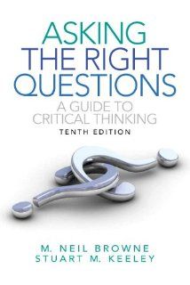 Asking the Right Questions A Guide to Critical Thinking (10th Edition) (9780205111169) M. Neil Browne, Stuart M. Keeley Books