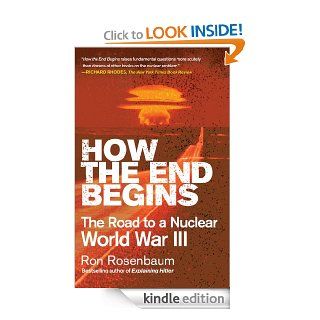 How the End Begins The Road to a Nuclear World War III eBook Ron Rosenbaum Kindle Store