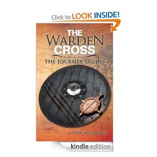 THE WARDEN CROSS THE JOURNEY BEGINS   Kindle edition by CLIVE ANDREWS. Literature & Fiction Kindle eBooks @ .