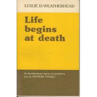 Life Begins at Death LESLIE D WEATHERHEAD 9780852131763 Books