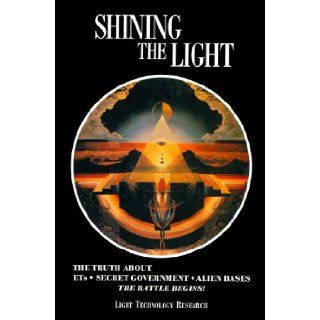 Shining the Light the Truth About ETs, Secret Government, Alien Bases The Battle Begins Arthur Fanning, Robert Shapiro 9780929385662 Books