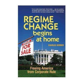 Regime Change Begins at Home Freeing America from Corporate Rule (Paperback)   Common By (author) Charles Derber 0884275231921 Books