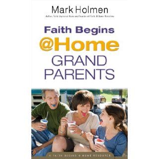 Faith Begins @ Home Grandparents Mark Holmen 9780830767854 Books