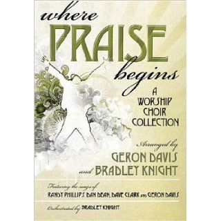 Where Praise Begins A Worship Choir Collection 9780834179660 Books