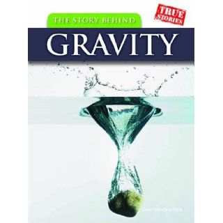 The Story Behind Gravity (True Stories) Sean Stewart Price 9781432923440 Books