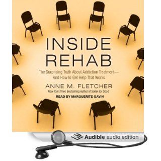 Inside Rehab The Surprising Truth about Addiction Treatment   and How to Get Help That Works (Audible Audio Edition) Anne M. Fletcher, Marguerite Gavin Books