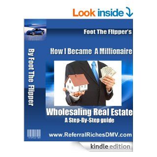 How I Became A Millionaire Wholesaling Real Estate A Step By Step Guide eBook William Lightfoot, William Lightfoot Kindle Store