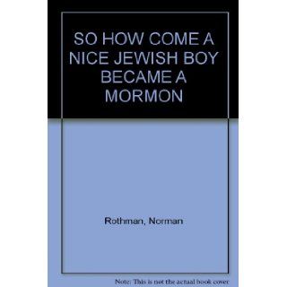 SO HOW COME A NICE JEWISH BOY BECAME A MORMON Books