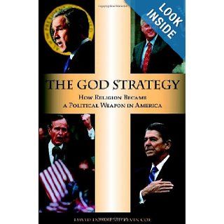 The God Strategy How Religion Became a Political Weapon in America David Domke, Kevin Coe 9780195326413 Books