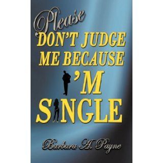 Please Don't Judge Me Because I'm Single Barbara A. Payne 9780983575610 Books