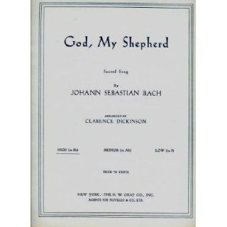 God, My Shepherd, Walks Beside Me Sacred Song for High Voice High (in B flat) Clarence Dickinson, Johann Sebastian Bach, Helen A. Dickinson Books