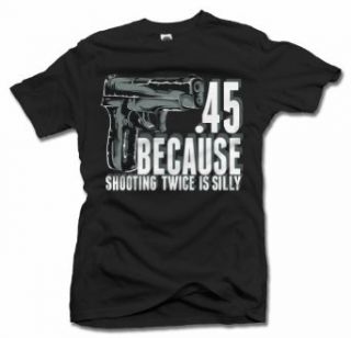 .45 BECAUSE SHOOTING TWICE IS SILLY Men's Tee (6.1oz) Clothing