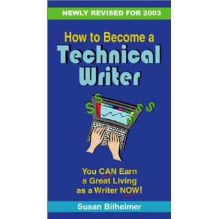 How to Become a Technical Writer Susan Bilheimer 9780970196415 Books