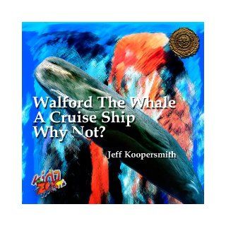 Walford the Whale   Becomes a Cruise Ship   Why Not? (KIDZ FOR ZOOS   ANIMALS SEEKING SOLUTIONS SERIES, 7) Jeff Koopersmith Books