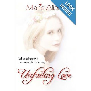 Unfailing Love When a life story becomes His love story Mrs Marie Allan 9781481170222 Books