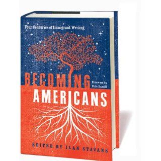 Becoming Americans Four Centuries of Immigrant Writing (9781598530513) Ilan Stavans Books