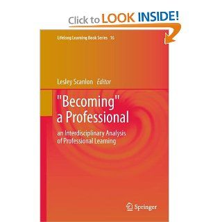 "Becoming" a Professional an Interdisciplinary Analysis of Professional Learning (Lifelong Learning Book Series) (9789400713772) Lesley Scanlon Books
